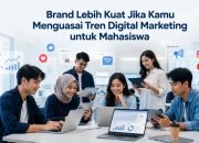 Brand Lebih Kuat Jika Kamu Menguasai Tren Digital Marketing untuk Mahasiswa