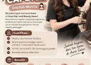 Lowongan Kerja Capster Aura Salon: 5 Benefit Menarik untuk Wanita