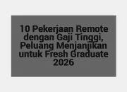 10 Pekerjaan Remote dengan Gaji Tinggi, Peluang Menjanjikan untuk Fresh Graduate 2026