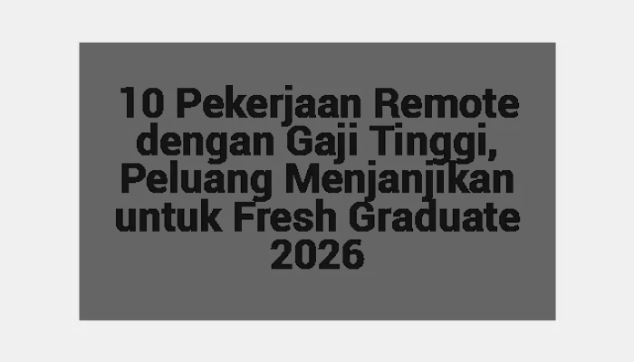 10 Pekerjaan Remote dengan Gaji Tinggi, Peluang Menjanjikan untuk Fresh Graduate 2026
